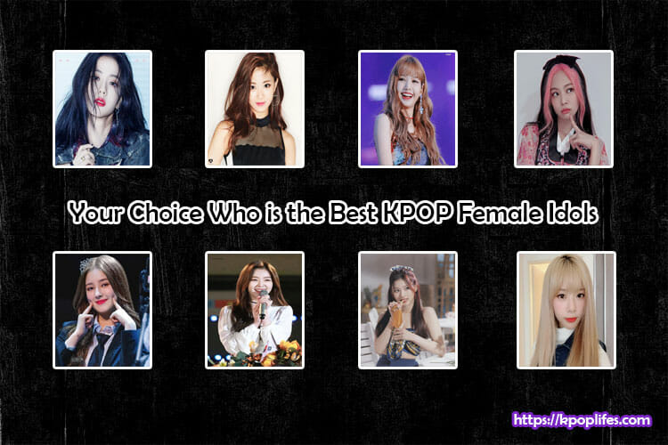 Your Choice Who is the Best KPOP Female Idols