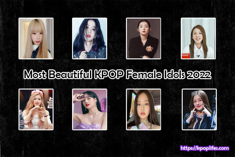 Most Beautiful KPOP Female Idols 2022
