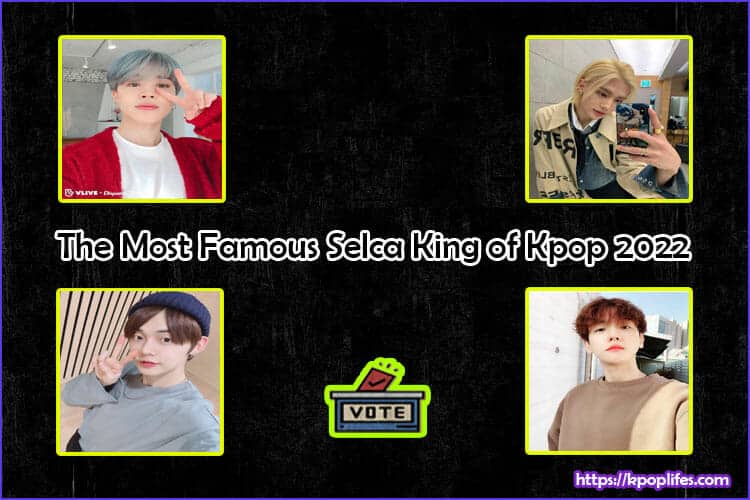 The Most Famous Selca King of Kpop 2022