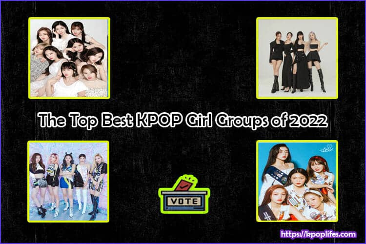 The Top Best KPOP Girl Groups of 2022