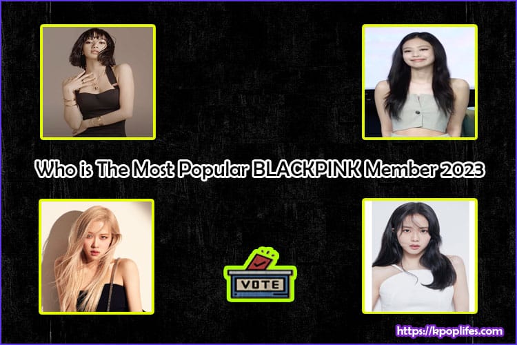 Who is The Most Popular BLACKPINK Member 2023