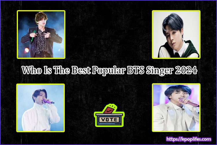 Who Is The Best Popular BTS Singer 2024