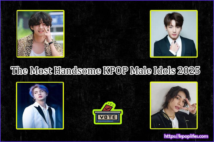 The Most Handsome KPOP Male Idols 2025