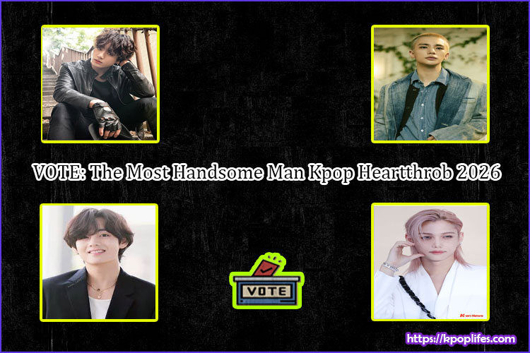 VOTE: The Most Handsome Man Kpop Heartthrob 2026