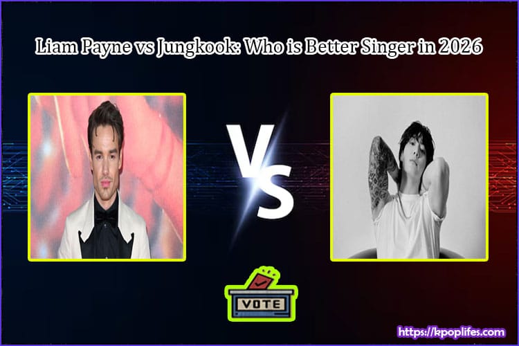 Liam Payne vs Jungkook: Who is Better Singer in 2026?