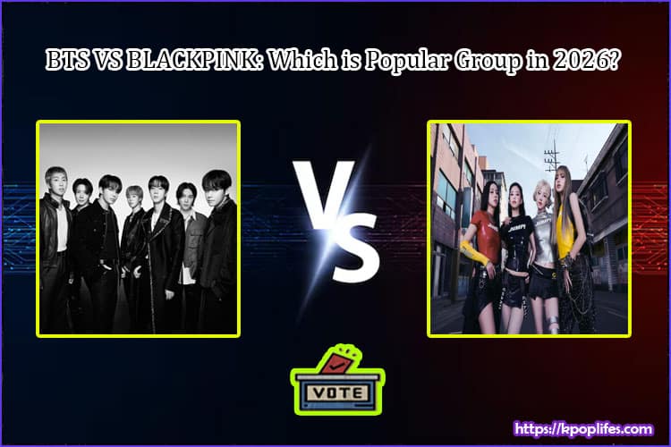 BTS VS BLACKPINK: Which is Popular Group in 2026?